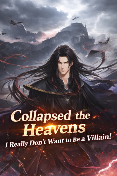 Collapsed The Heavens, I Really Don't Want to Be a Villain!