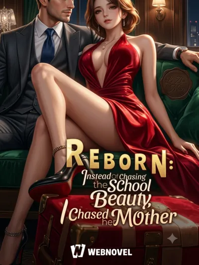 Reborn: Instead of Chasing the School Beauty, I Chased Her Mother