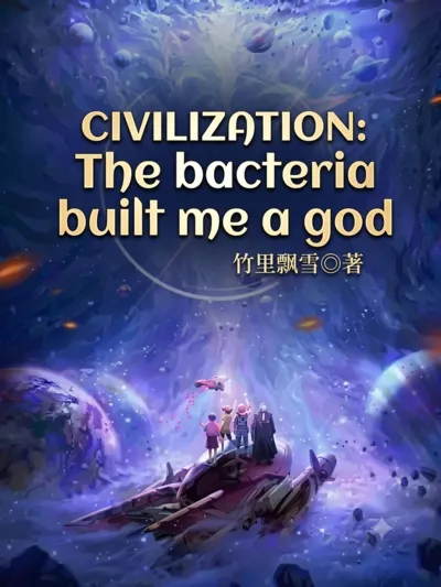 Civilization: The bacteria built me ​​a god