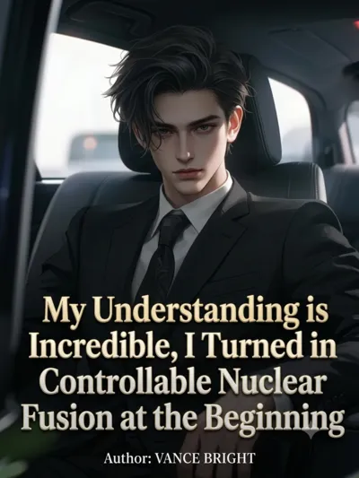 My Understanding is Incredible, I Turned in Controllable Nuclear Fusion at the Beginning