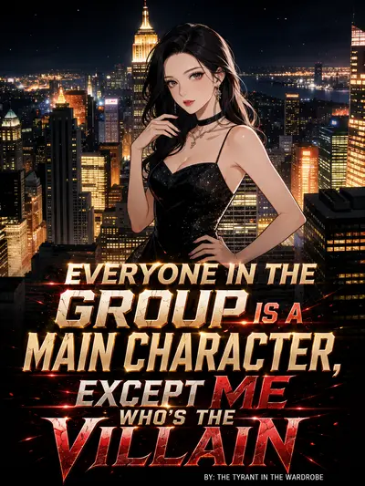 Everyone in the Group is a Main Character, Except Me Who's the Villain