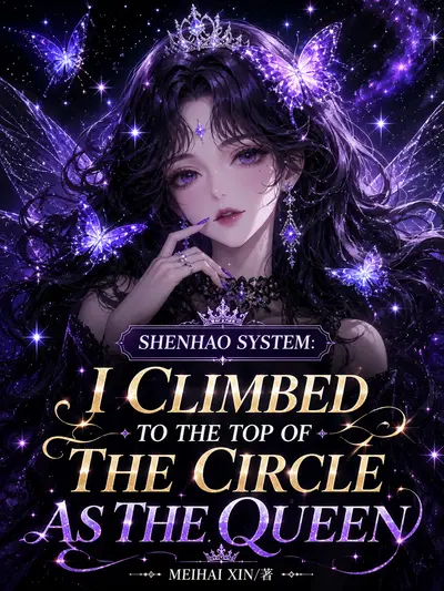 Shenhao System: I Climbed to the Top of the Circle As the Queen