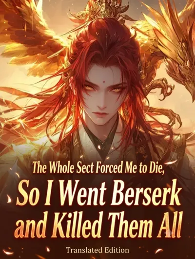The Whole Sect Forced Me to Die, So I Went Berserk and Killed Them All