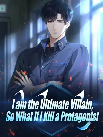 I am the Ultimate Villain, So What If I Kill a Protagonist