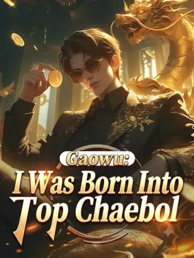 Gaowu: I Was Born Into a Top Chaebol