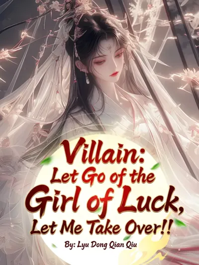 Villain: Let Go of the Girl of Luck, Let Me Take Over!! - NovelFull