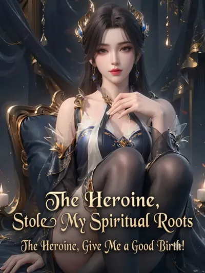 The Protagonist Stole My Spiritual Roots? The Heroine, Give Me a Good Birth!