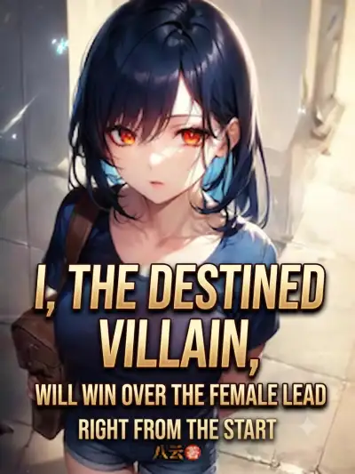 I, the Destined Villain, Will Win Over the Female Lead Right from the Start